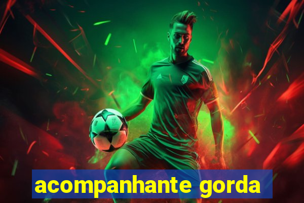 acompanhante gorda